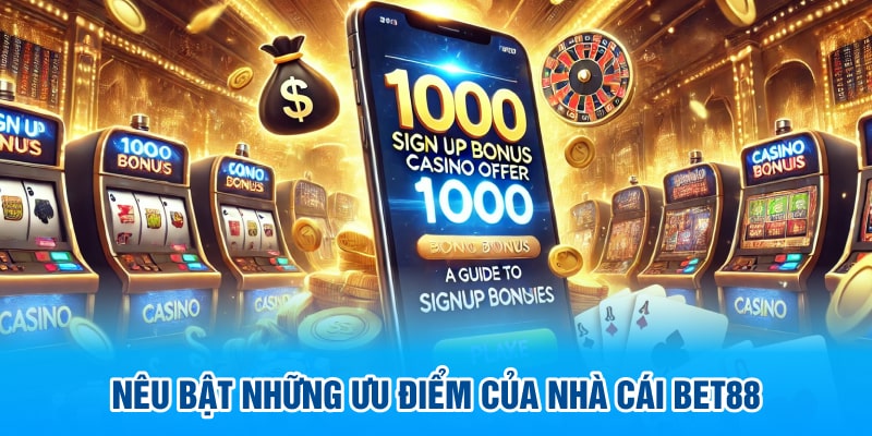 neu bat nhung uu diem cua nha cai bet88