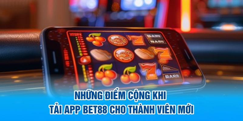 nhung diem cong khi tai app bet88 cho thanh vien moi